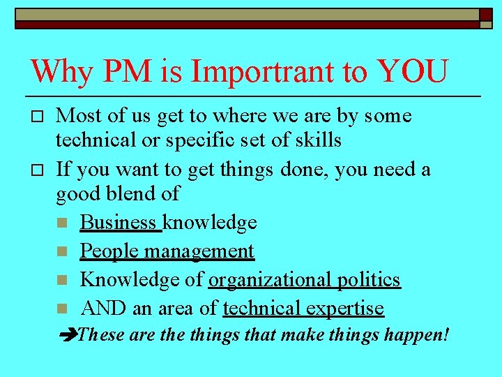Why PM is Importrant to YOU o o Most of us get to where