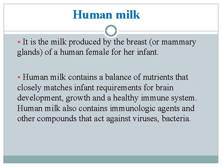 Human milk § It is the milk produced by the breast (or mammary glands)