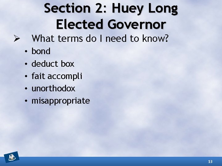 Section 2: Huey Long Elected Governor What terms do I need to know? Ø Section 2: Huey Long Elected Governor What terms do I need to know? Ø