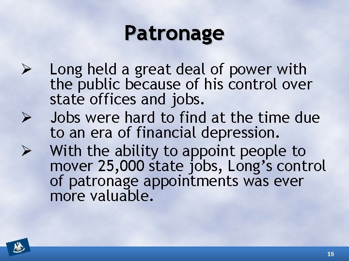 Patronage Ø Ø Ø Long held a great deal of power with the public Patronage Ø Ø Ø Long held a great deal of power with the public