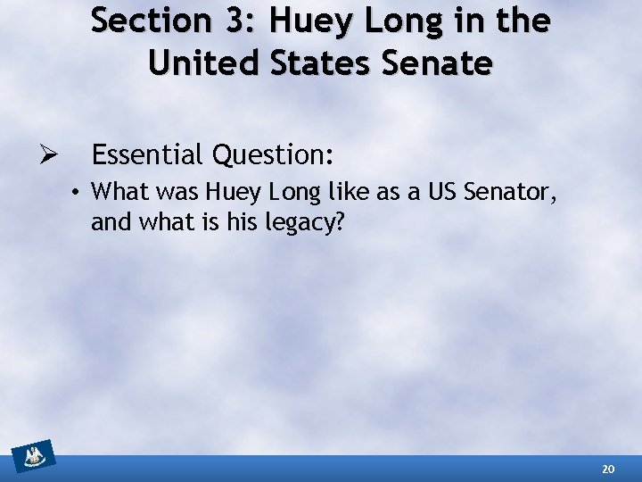 Section 3: Huey Long in the United States Senate Ø Essential Question: • What