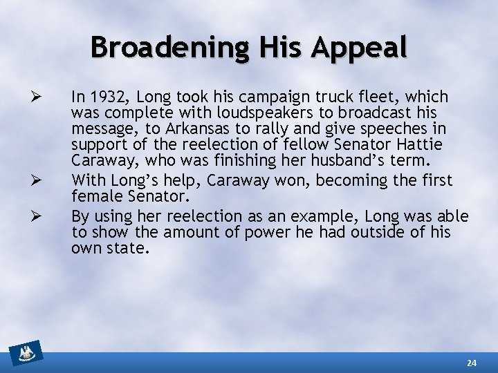 Broadening His Appeal Ø Ø Ø In 1932, Long took his campaign truck fleet,
