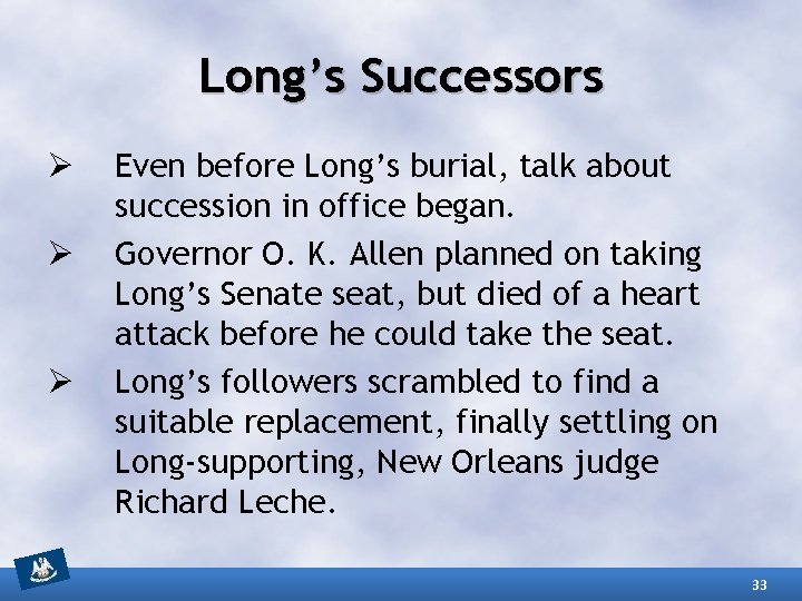 Long’s Successors Ø Ø Ø Even before Long’s burial, talk about succession in office