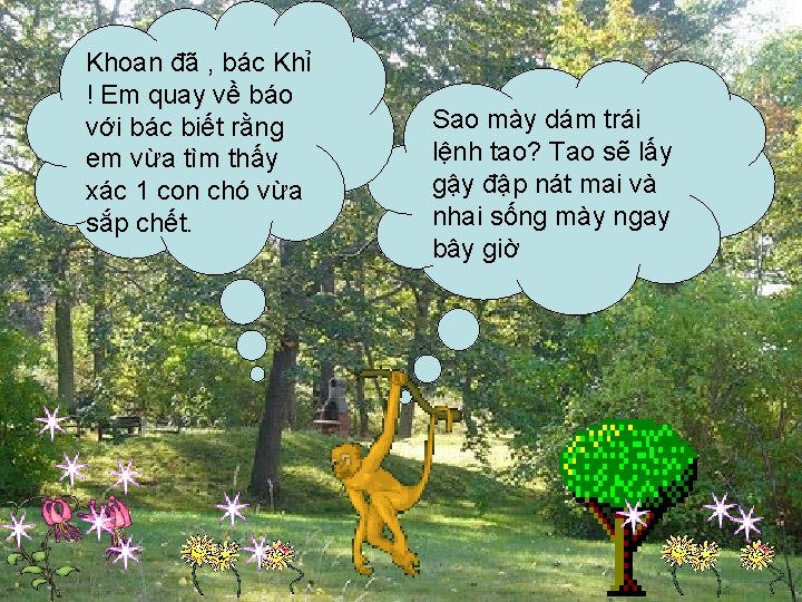 Khoan đã , bác Khỉ ! Em quay về báo với bác biết rằng