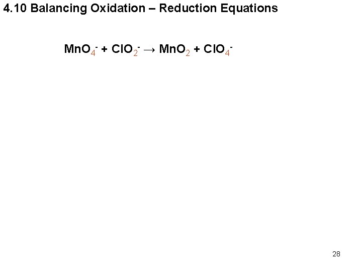 4. 10 Balancing Oxidation – Reduction Equations Mn. O 4 - + Cl. O