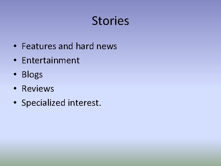 Stories • • • Features and hard news Entertainment Blogs Reviews Specialized interest. 