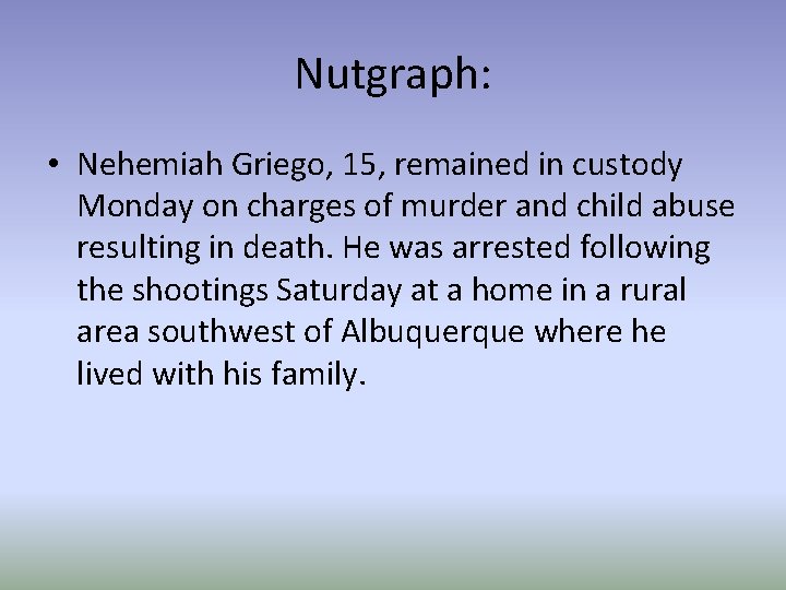 Nutgraph: • Nehemiah Griego, 15, remained in custody Monday on charges of murder and