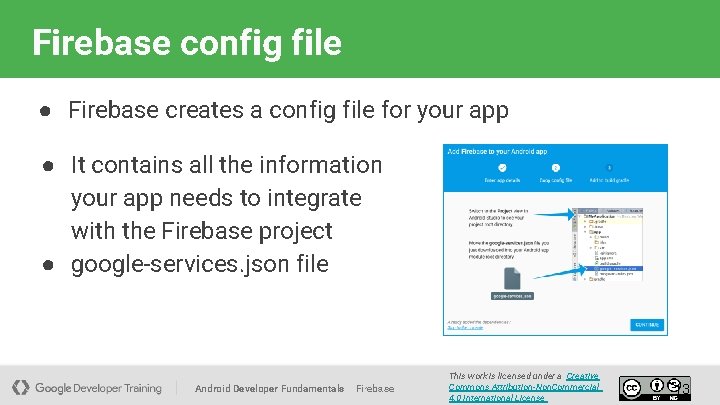 Firebase config file ● Firebase creates a config file for your app ● It