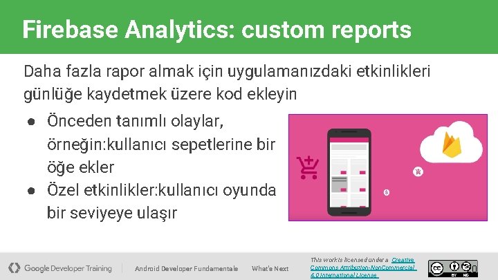 Firebase Analytics: custom reports Daha fazla rapor almak için uygulamanızdaki etkinlikleri günlüğe kaydetmek üzere
