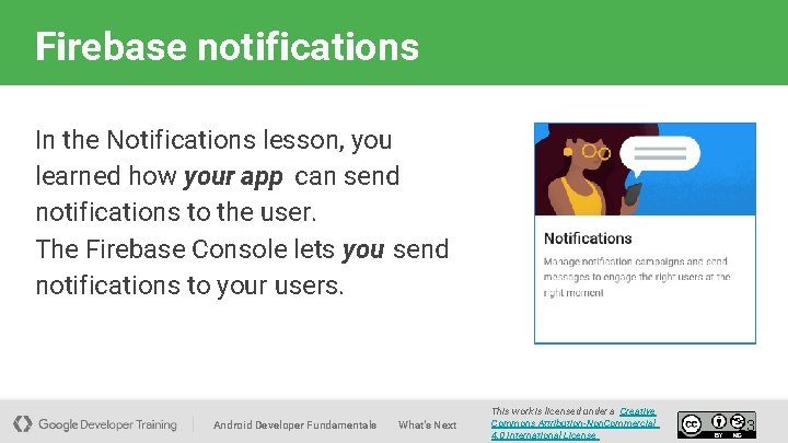 Firebase notifications In the Notifications lesson, you learned how your app can send notifications