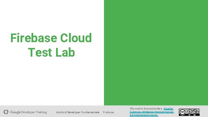 Firebase Cloud Test Lab Android Developer Fundamentals Firebase This work is licensed under a