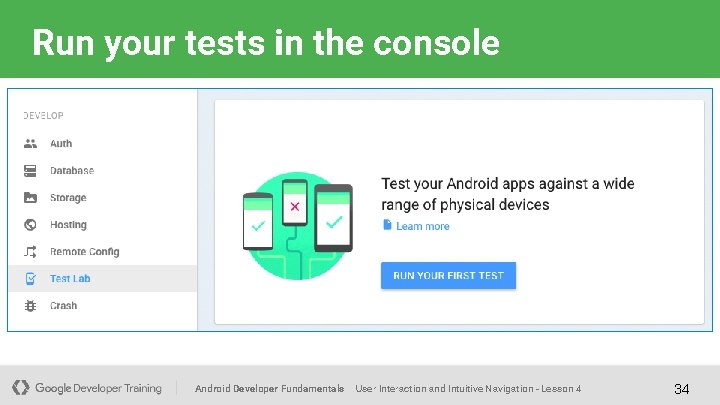 Run your tests in the console Android Developer Fundamentals User Interaction and Intuitive Navigation