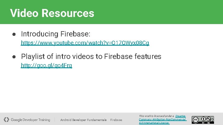 Video Resources ● Introducing Firebase: https: //www. youtube. com/watch? v=O 17 OWyx 08 Cg
