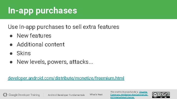 In-app purchases Use In-app purchases to sell extra features ● New features ● Additional