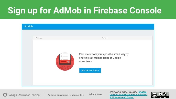 Sign up for Ad. Mob in Firebase Console Android Developer Fundamentals What's Next This