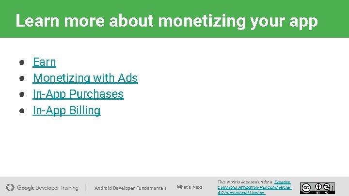 Learn more about monetizing your app ● ● Earn Monetizing with Ads In-App Purchases