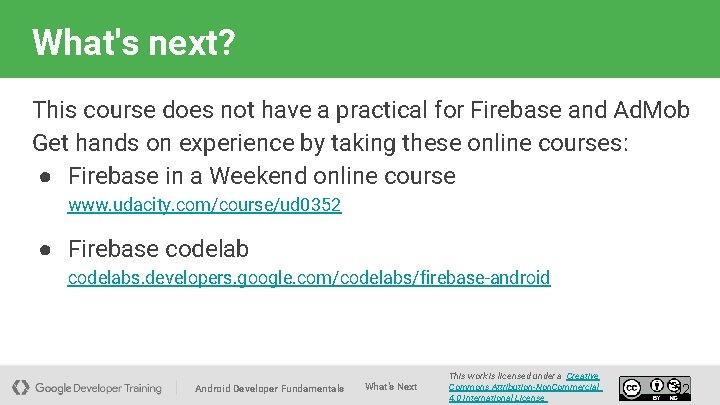 What's next? This course does not have a practical for Firebase and Ad. Mob