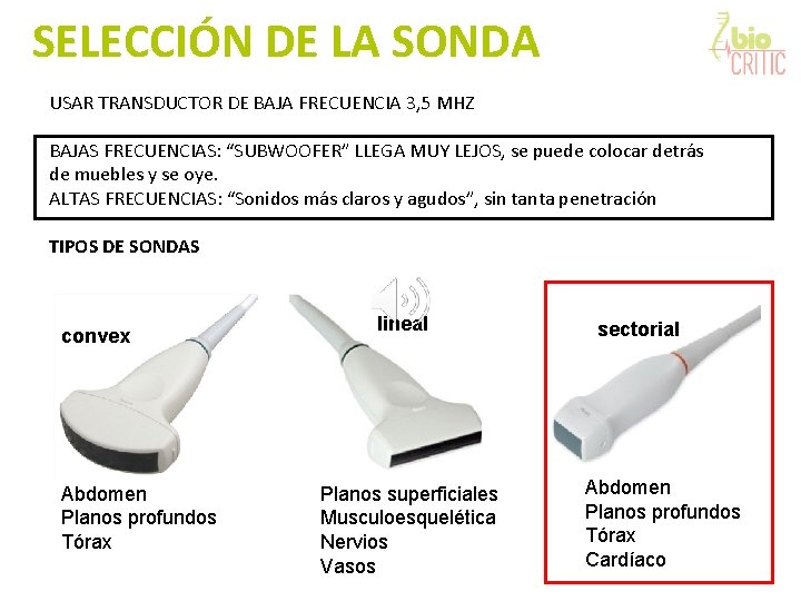 SELECCIÓN DE LA SONDA USAR TRANSDUCTOR DE BAJA FRECUENCIA 3, 5 MHZ BAJAS FRECUENCIAS: