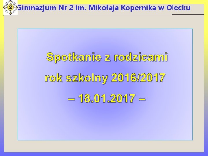 Gimnazjum Nr 2 im. Mikołaja Kopernika w Olecku Spotkanie z rodzicami rok szkolny 2016/2017