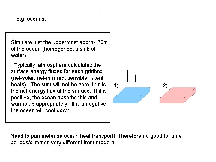 e. g. oceans: Simulate just the uppermost approx 50 m of the ocean (homogeneous
