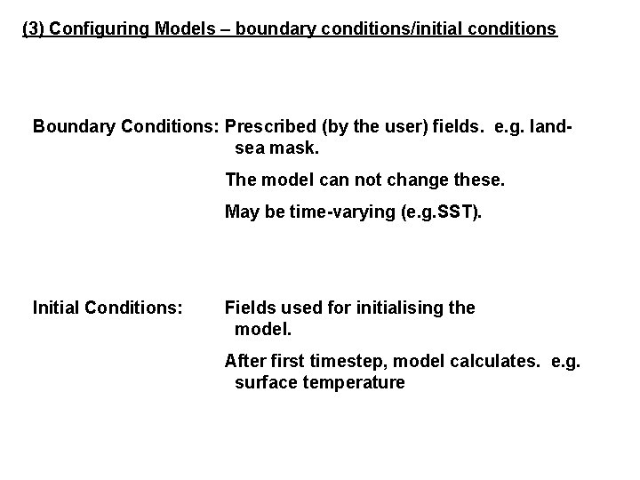 (3) Configuring Models – boundary conditions/initial conditions Boundary Conditions: Prescribed (by the user) fields.