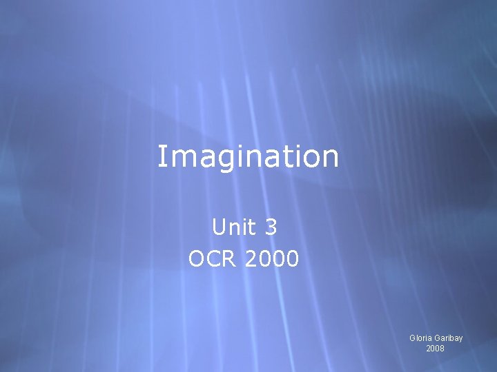 Imagination Unit 3 OCR 2000 Gloria Garibay 2008 