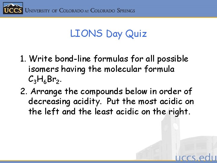 LIONS Day Quiz 1. Write bond-line formulas for all possible isomers having the molecular