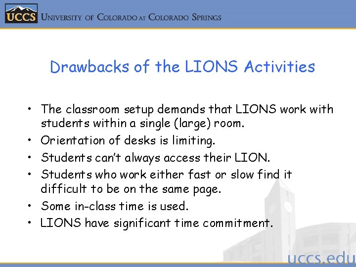 Drawbacks of the LIONS Activities • The classroom setup demands that LIONS work with