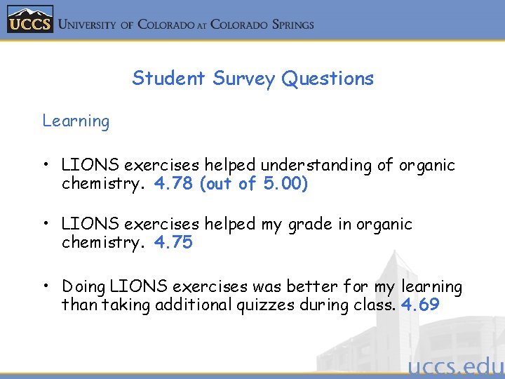 Student Survey Questions Learning • LIONS exercises helped understanding of organic chemistry. 4. 78