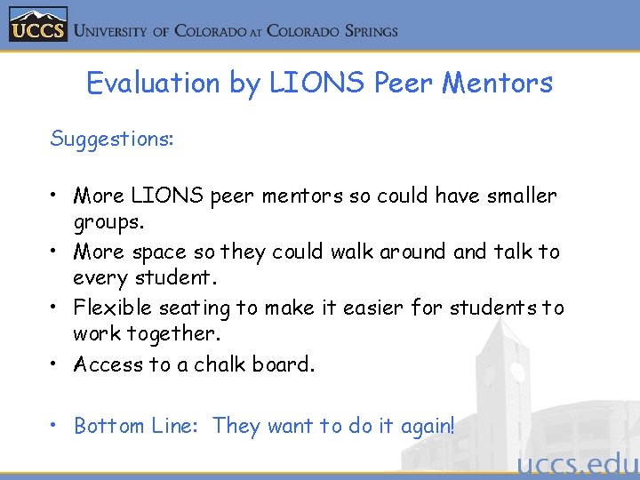 Evaluation by LIONS Peer Mentors Suggestions: • More LIONS peer mentors so could have