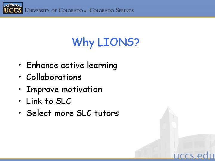 Why LIONS? • • • Enhance active learning Collaborations Improve motivation Link to SLC