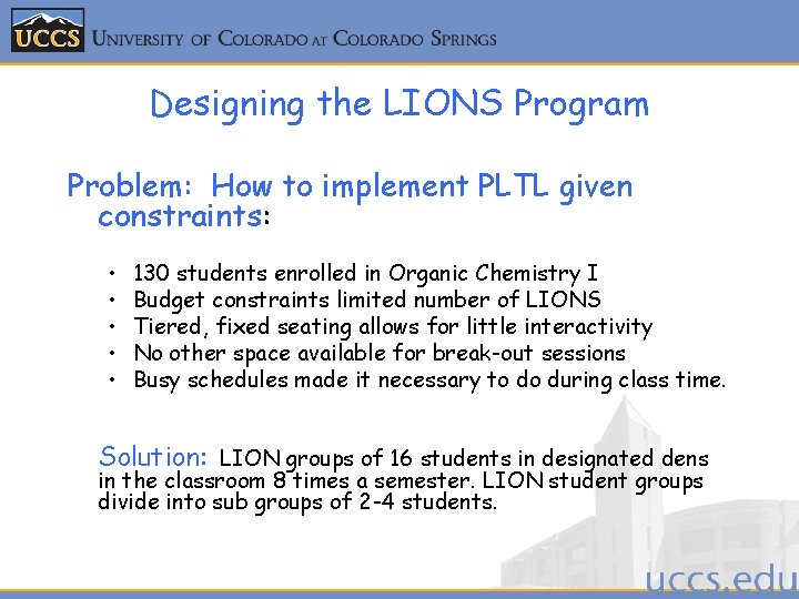 Designing the LIONS Program Problem: How to implement PLTL given constraints: • • •