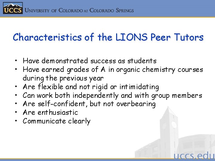 Characteristics of the LIONS Peer Tutors • Have demonstrated success as students • Have