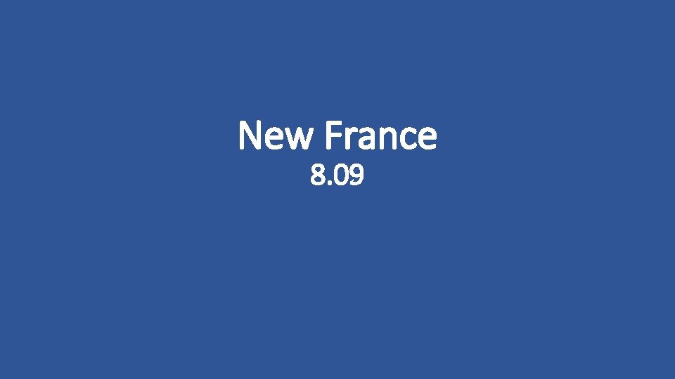 New France 8. 09 