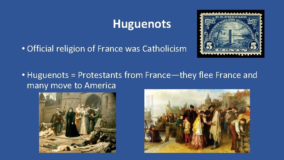 Huguenots • Official religion of France was Catholicism • Huguenots = Protestants from France—they
