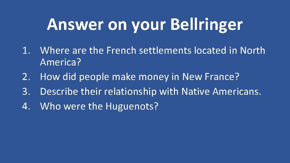 Answer on your Bellringer 1. Where are the French settlements located in North America?