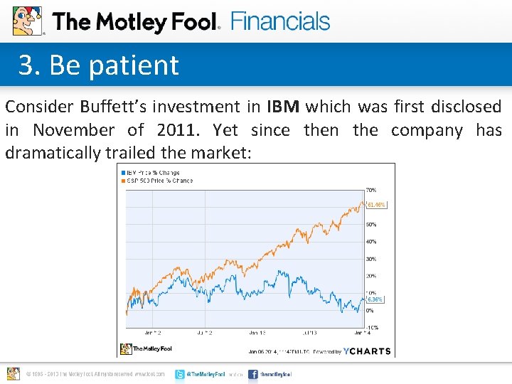 3. Be patient Consider Buffett’s investment in IBM which was first disclosed in November 3. Be patient Consider Buffett’s investment in IBM which was first disclosed in November