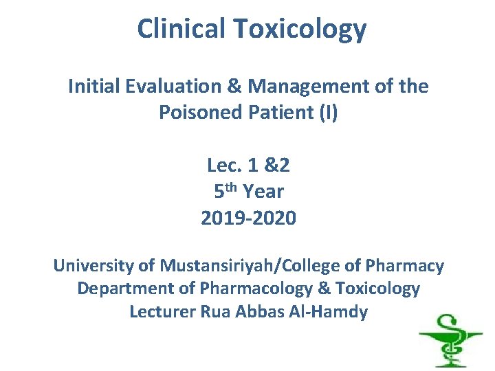 Clinical Toxicology Initial Evaluation & Management of the Poisoned Patient (I) Lec. 1 &2