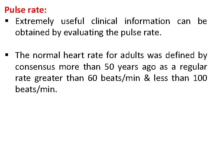 Pulse rate: § Extremely useful clinical information can be obtained by evaluating the pulse