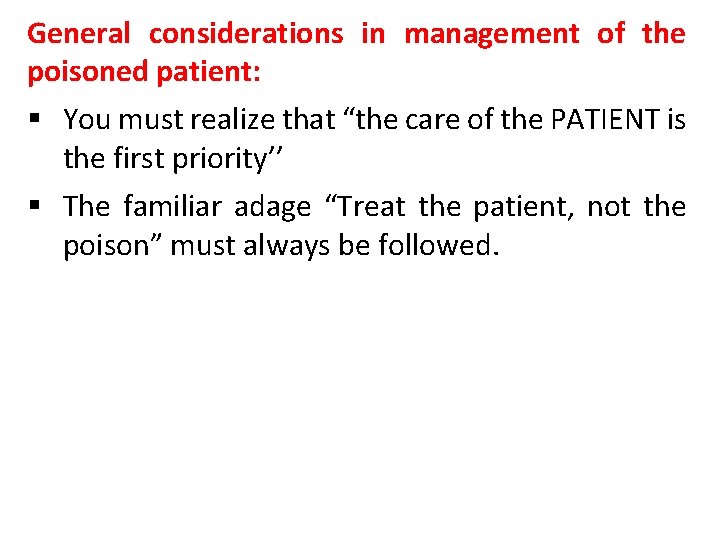 General considerations in management of the poisoned patient: § You must realize that “the