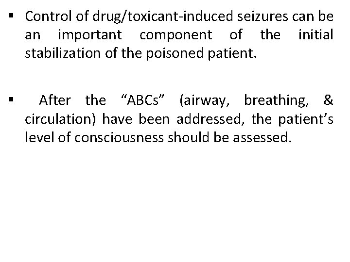 § Control of drug/toxicant-induced seizures can be an important component of the initial stabilization