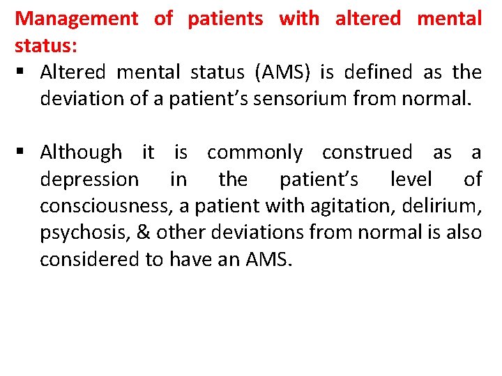 Management of patients with altered mental status: § Altered mental status (AMS) is defined