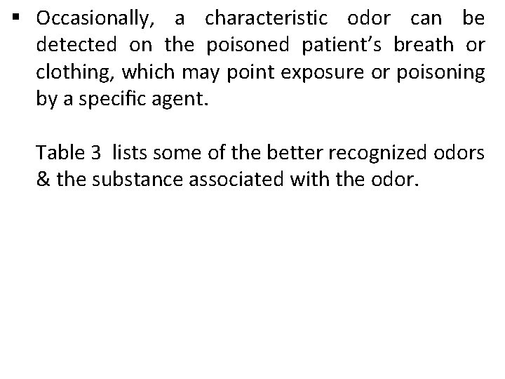 § Occasionally, a characteristic odor can be detected on the poisoned patient’s breath or