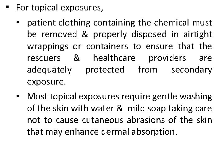 § For topical exposures, • patient clothing containing the chemical must be removed &