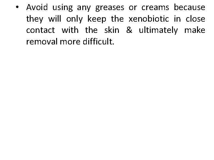  • Avoid using any greases or creams because they will only keep the