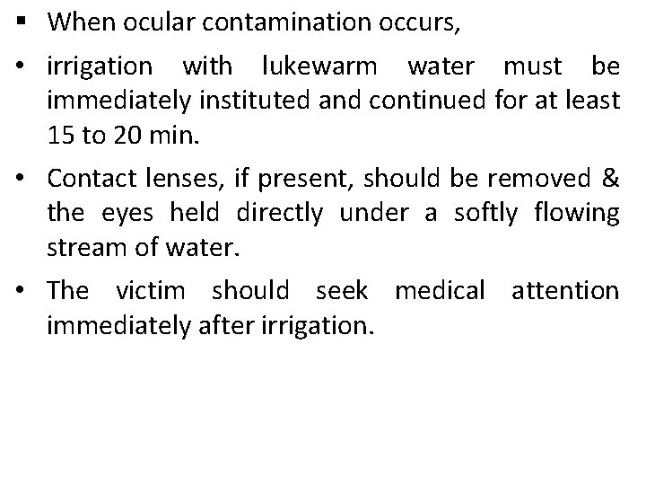 § When ocular contamination occurs, • irrigation with lukewarm water must be immediately instituted