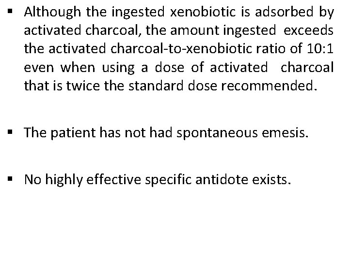 § Although the ingested xenobiotic is adsorbed by activated charcoal, the amount ingested exceeds