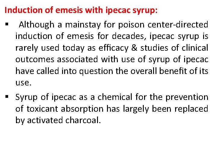 Induction of emesis with ipecac syrup: § Although a mainstay for poison center-directed induction