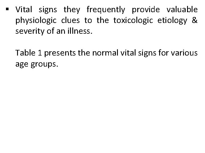 § Vital signs they frequently provide valuable physiologic clues to the toxicologic etiology &