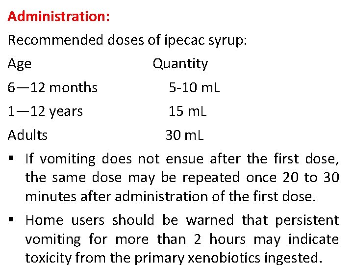 Administration: Recommended doses of ipecac syrup: Age Quantity 6— 12 months 5 -10 m.